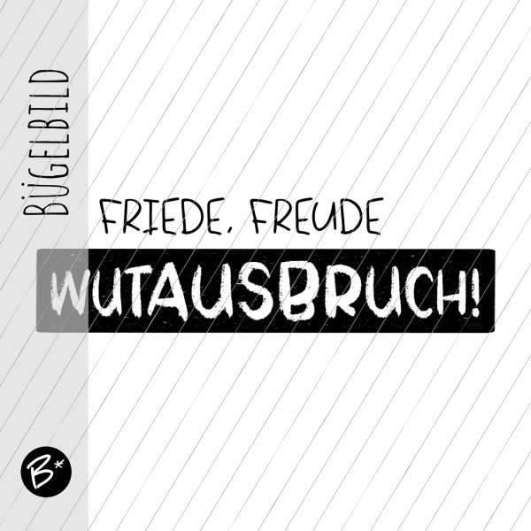 Bügelbild - Friede... Freude... WUTAUSBRUCH